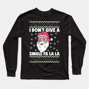 I Don't Give A Single Fa La La Ugly Christmas Long Sleeve T-Shirt